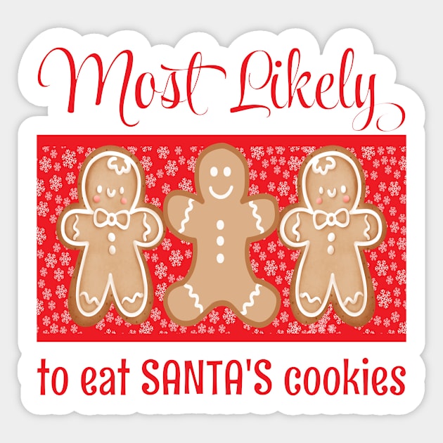 MOST LIKELY TO EAT SANTAS COOKIES SHIRTS SOCKS STICKERS AND MORE Sticker by KathyNoNoise